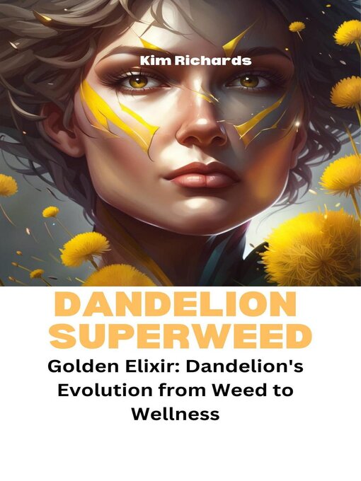 Title details for Dandelion Superweed: Golden Elixir by Kim Richards - Available